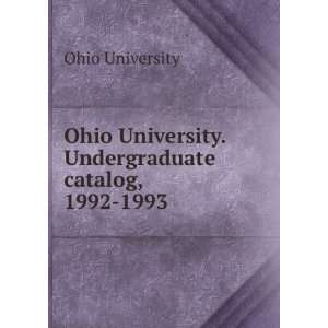  Ohio University. Undergraduate catalog, 1992 1993 Ohio 