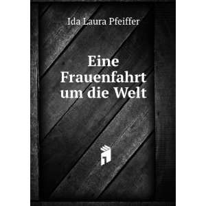  Eine Frauenfahrt um die Welt Ida Laura Pfeiffer Books