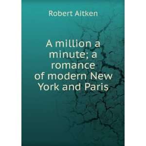 A million a minute; a romance of modern New York and Paris 