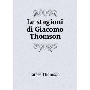  Le stagioni di Giacomo Thomson James Thomson Books
