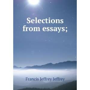  Selections from essays; Francis Jeffrey Jeffrey Books