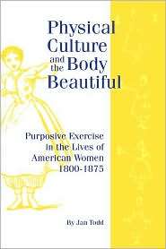 Physical Culture & Body Beautiful, (0865545618), Jan Todd, Textbooks 