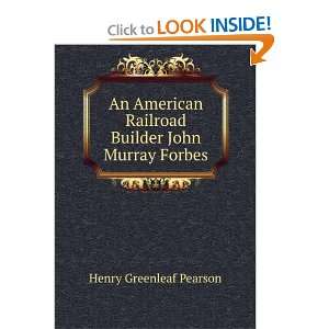   Railroad Builder John Murray Forbes Henry Greenleaf Pearson Books