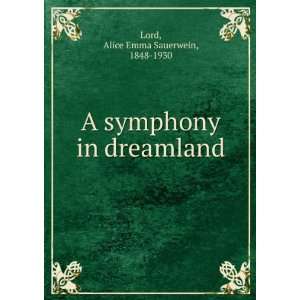  A symphony in dreamland Alice Emma Sauerwein Lord Books
