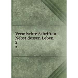  Vermischte Schriften. Nebst dessen Leben. 2 Justus, 1720 