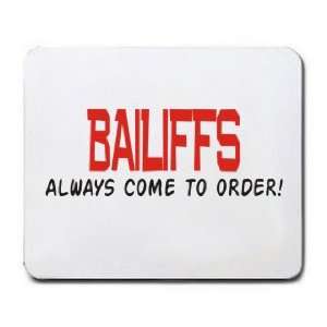  BAILIFFS ALWAYS COME TO ORDER Mousepad