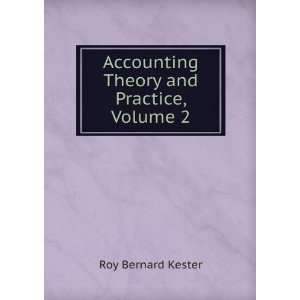    Accounting Theory and Practice, Volume 2 Roy Bernard Kester Books