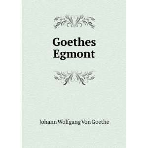  Goethes Egmont: Johann Wolfgang Von Goethe: Books