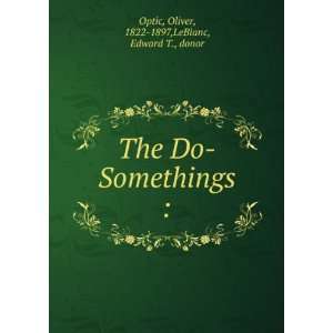   Somethings :: Oliver, 1822 1897,LeBlanc, Edward T., donor Optic: Books