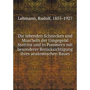   ihres anatomischen Baues: Rudolf, 1855 1927 Lehmann: Books