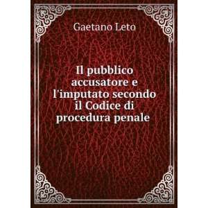   imputato secondo il Codice di procedura penale . Gaetano Leto Books