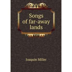  Songs of far away lands Joaquin Miller Books