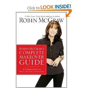  Robin McGraws Complete Makeover Guide: A Companion to 