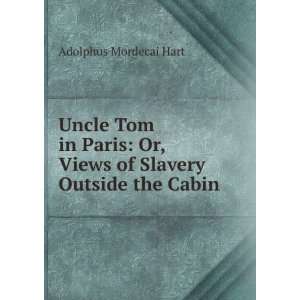 Uncle Tom in Paris: Or, Views of Slavery Outside the Cabin: Adolphus 