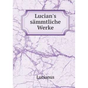  Lucians sÃ¤mmtliche Werke Lucianus Books