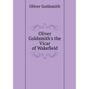  Oliver Goldsmiths the Vicar of Wakefield Oliver 
