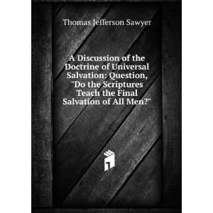   Teach the Final Salvation of All Men?: Thomas Jefferson Sawyer: Books