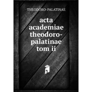    acta academiae theodoro palatinae tom ii THEODORO PALATINAE Books