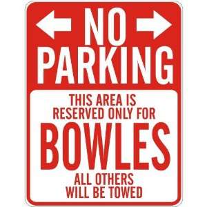   NO PARKING  RESERVED ONLY FOR BOWLES  PARKING SIGN