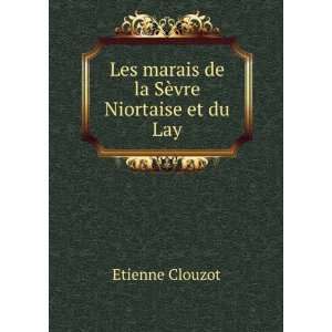   Les marais de la SÃ¨vre Niortaise et du Lay Etienne Clouzot Books