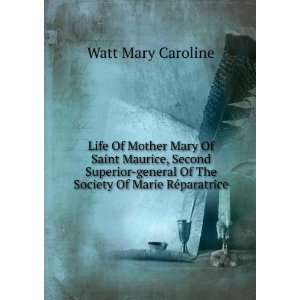 Life Of Mother Mary Of Saint Maurice, Second Superior general Of The 