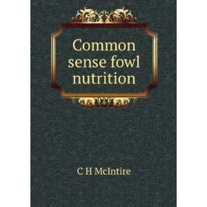  Common sense fowl nutrition: C H McIntire: Books