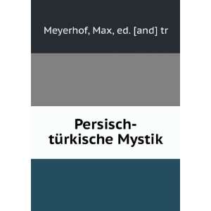    tÃ¼rkische Mystik: Max, ed. [and] tr Meyerhof:  Books
