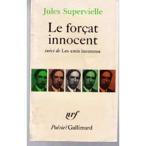 Le Forçat Innocent Suivi De Les Amis Inconnus: Jules Supervielle 