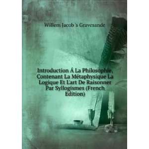 Introduction Ã La Philosophie, Contenant La MÃ©taphysique La 