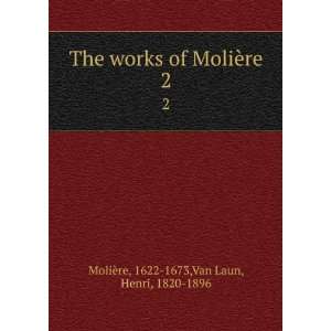   MoliÃ¨re. 2 1622 1673,Van Laun, Henri, 1820 1896 MoliÃ¨re Books