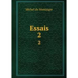  Essais. 2 Michel de, 1533 1592 Montaigne Books