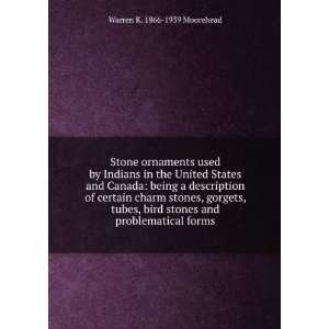   stones and problematical forms Warren K. 1866 1939 Moorehead Books
