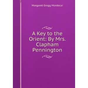   the Orient By Mrs. Clapham Pennington Margaret Gregg Mordecai Books