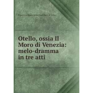 Otello, Ossia Il Moro Di Venezia Melo Dramma in Tre Atti (Italian 