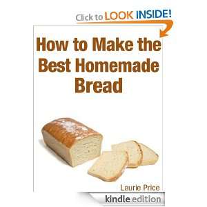 How to Make the Best Homemade Bread Laurie Price  Kindle 