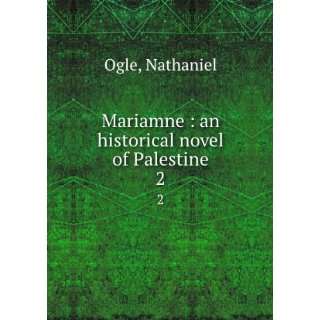  Mariamne  an historical novel of Palestine. 2 Nathaniel Ogle Books
