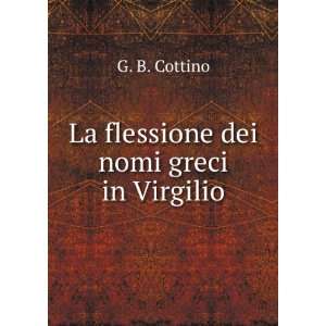    La flessione dei nomi greci in Virgilio G. B. Cottino Books