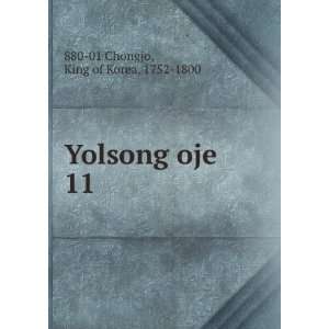    Yolsong oje. 11: King of Korea, 1752 1800 880 01 Chongjo: Books