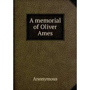 memorial of Oliver Ames: Anonymous:  Books