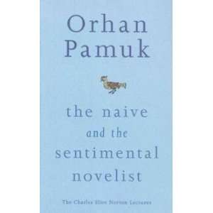  The Naive and the Sentimental Novelist: Pamuk Orhan: Books