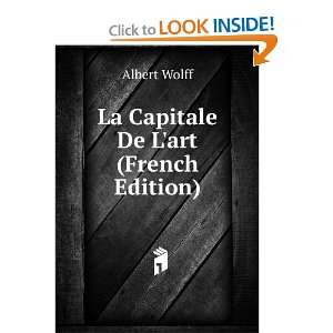  La Capitale De Lart (French Edition) Albert Wolff Books