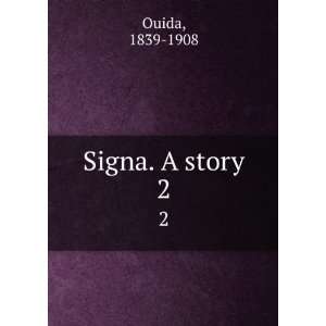  Signa. A story. 2 1839 1908 Ouida Books