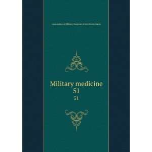  Military medicine. 51: Association of Military Surgeons of 