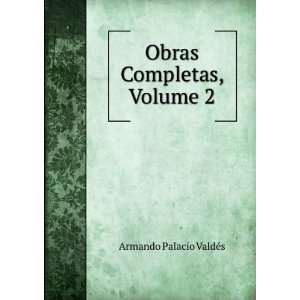    Obras Completas, Volume 2: Armando Palacio ValdÃ©s: Books