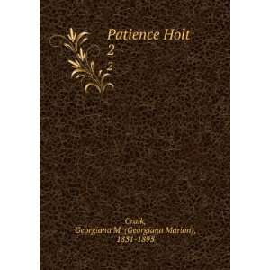  Patience Holt. 2: Georgiana M. (Georgiana Marion), 1831 