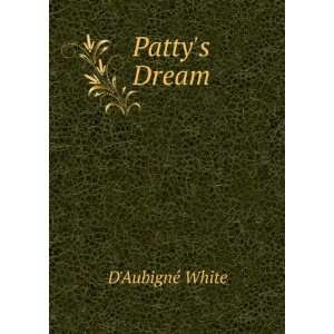  Pattys Dream: DAubignÃ© White: Books