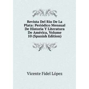   Volume 10 (Spanish Edition): Vicente Fidel LÃ³pez:  Books