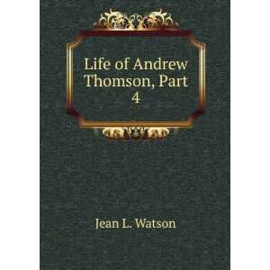  Life of Andrew Thomson, Part 4 Jean L. Watson Books