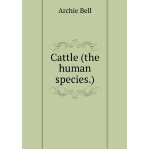  Cattle (the human species.) Archie Bell Books