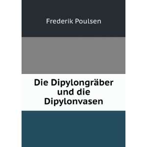    Die DipylongrÃ¤ber und die Dipylonvasen Frederik Poulsen Books